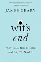 Wit's End: Was Witz ist, wie er funktioniert und warum wir ihn brauchen - Wit's End: What Wit Is, How It Works, and Why We Need It