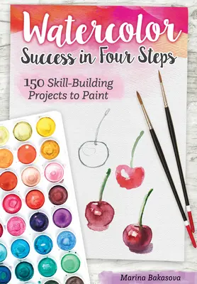 Aquarell-Erfolg in vier Schritten: 150 Projekte zum Malen und Erlernen von Fertigkeiten - Watercolor Success in Four Steps: 150 Skill-Building Projects to Paint