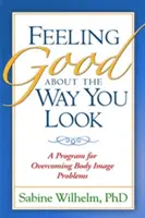 Sich gut fühlen, wie man aussieht: Ein Programm zur Überwindung von Körperbildproblemen - Feeling Good about the Way You Look: A Program for Overcoming Body Image Problems