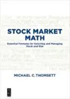 Aktienmarkt-Mathematik: Grundlegende Formeln für die Auswahl und Verwaltung von Aktien und Risiken - Stock Market Math: Essential Formulas for Selecting and Managing Stock and Risk