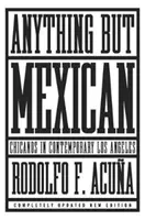 Alles, nur nicht mexikanisch: Chicanos im heutigen Los Angeles - Anything But Mexican: Chicanos in Contemporary Los Angeles