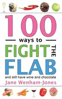 100 Wege, die Speckschicht zu bekämpfen: Die Haben-wir-alles-Diät - 100 Ways to Fight the Flab: The Have-It-All Diet