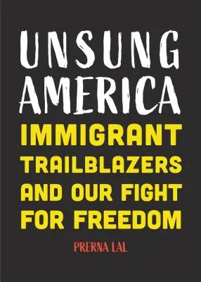 Unsung America: Immigrant Trailblazers and Our Fight for Freedom (Immigrant Reform in America, People of Color, Migrants, for Readers) - Unsung America: Immigrant Trailblazers and Our Fight for Freedom (Immigrant Reform in America, People of Color, Migrants, for Readers