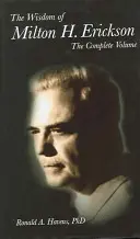 Die Weisheit von Milton H. Erickson: Vollständiger Band - The Wisdom of Milton H Erickson: Complete Volume