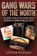 Bandenkriege im Norden: Die Innengeschichte des tödlichen Kampfes zwischen VIV Graham und Lee Duffy - Gang Wars of the North: The Inside Story of the Deadly Battle Between VIV Graham and Lee Duffy