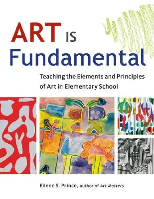 Kunst ist grundlegend: Vermittlung der Elemente und Prinzipien der Kunst in der Grundschule - Art Is Fundamental: Teaching the Elements and Principles of Art in Elementary School