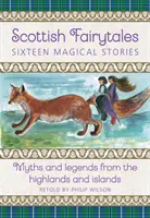 Schottische Märchen: Siebzehn zauberhafte Geschichten: Mythen und Legenden aus den Highlands und von den Inseln - Scottish Fairytales: Seventeen Magical Stories: Myths and Legends from the Highlands and Islands