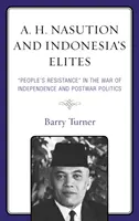 A. H. Nasution und die Eliten Indonesiens: Der „Volkswiderstand“ im Unabhängigkeitskrieg und die Nachkriegspolitik“ - A. H. Nasution and Indonesia's Elites: People's Resistance