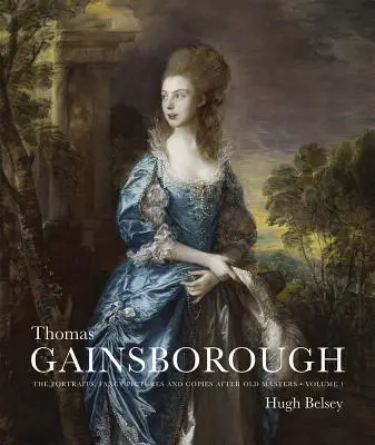 Thomas Gainsborough: Die Porträts, Phantasiebilder und Kopien nach alten Meistern - Thomas Gainsborough: The Portraits, Fancy Pictures and Copies After Old Masters