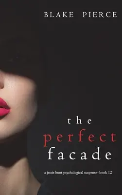 Die perfekte Fassade (Ein psychologischer Suspense-Thriller von Jessie Hunt - Buch zwölf) - The Perfect Facade (A Jessie Hunt Psychological Suspense Thriller-Book Twelve)