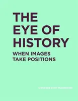 Das Auge der Geschichte: Wenn Bilder Positionen einnehmen - The Eye of History: When Images Take Positions