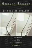 Wenn dies Verrat ist: Übersetzung und ihre Dyskontraste - If This Be Treason: Translation and Its Dyscontents