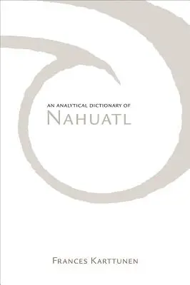 Analytisches Wörterbuch des Nahuatl - Analytical Dictionary of Nahuatl