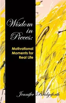 Weisheit in Stücken: Motivierende Momente für das echte Leben - Wisdom in Pieces: Motivational Moments for Real Life