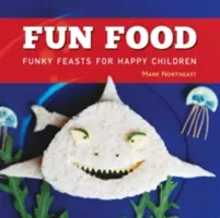 Fun Food - Lustige Feste für glückliche Kinder - Fun Food - Funky feasts for happy children