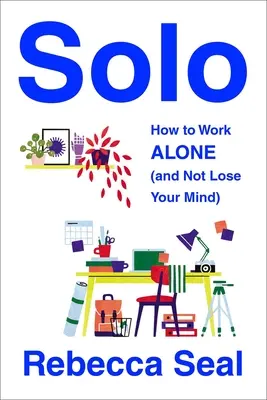 Solo: Wie man allein arbeitet (und nicht den Verstand verliert) - Solo: How to Work Alone (and Not Lose Your Mind)