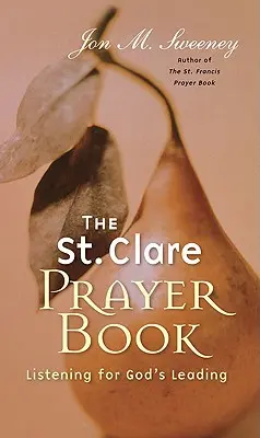 St. Clare Gebetbuch: Auf Gottes Führung hören - St. Clare Prayer Book: Listening for God's Leading