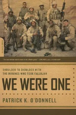 Wir waren eins: Schulter an Schulter mit den Marines, die Fallujah einnahmen - We Were One: Shoulder to Shoulder with the Marines Who Took Fallujah