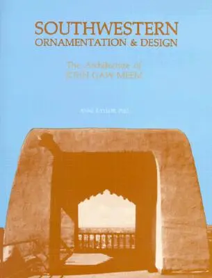 Südwestliche Ornamentik und Design: Die Architektur von John Gaw Meem - Southwestern Ornamentation & Design: The Architecture of John Gaw Meem