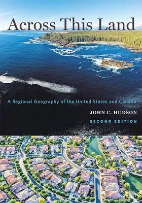 Across This Land: Eine regionale Geographie der Vereinigten Staaten und Kanadas - Across This Land: A Regional Geography of the United States and Canada