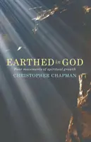 Geerdet in Gott: Vier Bewegungen des geistlichen Wachstums - Earthed in God: Four movements of spiritual growth