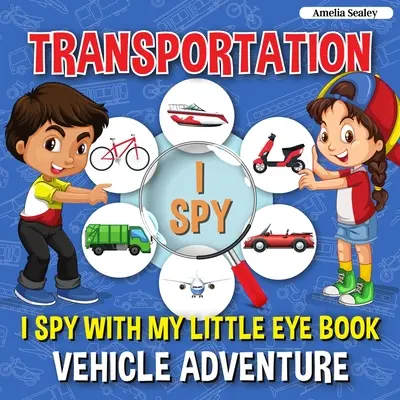 Transport I Spy: I Spy with My Little Eye Book, Fahrzeugabenteuer für Kinder von 2-5 Jahren, Kleinkinder und Vorschulkinder - Transportation I Spy: I Spy with My Little Eye Book, Vehicle Adventure for Kids Ages 2-5, Toddlers and Preschoolers