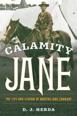 Calamity Jane: Das Leben und die Legende von Martha Jane Cannary - Calamity Jane: The Life and Legend of Martha Jane Cannary