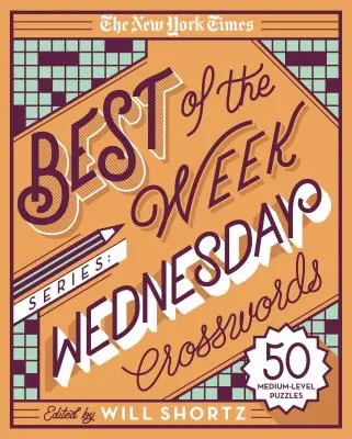 Die New York Times Best of the Week Serie: Mittwochs-Kreuzworträtsel: 50 mittelschwere Rätsel - The New York Times Best of the Week Series: Wednesday Crosswords: 50 Medium-Level Puzzles