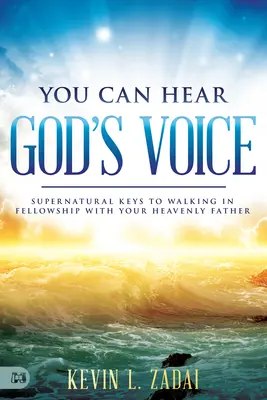 Du kannst Gottes Stimme hören: Übernatürliche Schlüssel zum Leben in Gemeinschaft mit deinem himmlischen Vater - You Can Hear God's Voice: Supernatural Keys to Walking in Fellowship with Your Heavenly Father