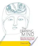 The Drawing Mind: Bringen Sie Ihren inneren Kritiker zum Schweigen und befreien Sie Ihren kreativen Geist - The Drawing Mind: Silence Your Inner Critic and Release Your Creative Spirit