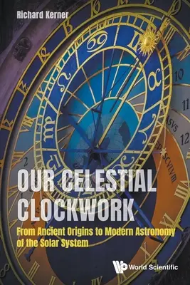 Unser himmlisches Uhrwerk: Von den antiken Ursprüngen zur modernen Astronomie des Sonnensystems - Our Celestial Clockwork: From Ancient Origins to Modern Astronomy of the Solar System