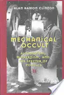 Mechanisches Okkultes; Automatismus, Modernismus und das Gespenst der Politik - Mechanical Occult; Automatism, Modernism, and the Specter of Politics