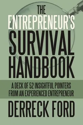 Das Überlebenshandbuch des Unternehmers: Ein Deck mit 52 aufschlussreichen Hinweisen eines erfahrenen Unternehmers - The Entrepreneur's Survival Handbook: A Deck of 52 Insightful Pointers from an Experienced Entrepreneur