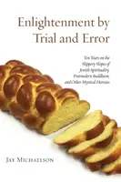 Erleuchtung durch Versuch und Irrtum: Zehn Jahre auf den rutschigen Pisten der jüdischen Spiritualität, des postmodernen Buddhismus und anderer mystischer Irrlehren - Enlightenment by Trial and Error: Ten Years on the Slippery Slopes of Jewish Spirituality, Postmodern Buddhism, and Other Mystical Heresies