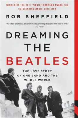 Dreaming the Beatles: Die Liebesgeschichte einer Band und der ganzen Welt - Dreaming the Beatles: The Love Story of One Band and the Whole World