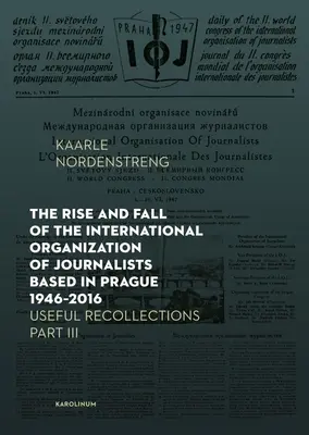 Aufstieg und Fall der Internationalen Organisation der Journalisten mit Sitz in Prag 1946-2016: Nützliche Erinnerungen Teil III - The Rise and Fall of the International Organization of Journalists Based in Prague 1946-2016: Useful Recollections Part III