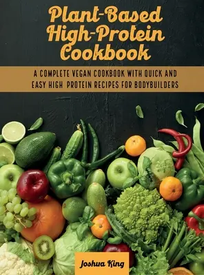 Pflanzenbasiertes High-Protein-Kochbuch: Ein komplettes veganes Kochbuch mit schnellen und einfachen proteinreichen Rezepten für Bodybuilder - Plant-Based High- Protein Cookbook: A Complete Vegan Cookbook With Quick and Easy High- Protein Recipes For Bodybuilders