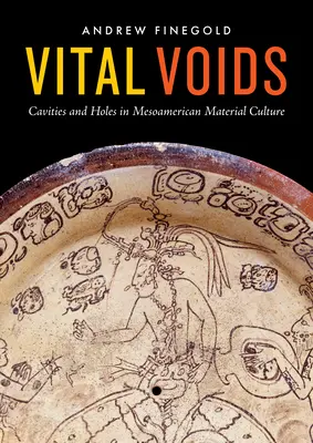 Vital Voids: Hohlräume und Löcher in der mesoamerikanischen materiellen Kultur - Vital Voids: Cavities and Holes in Mesoamerican Material Culture