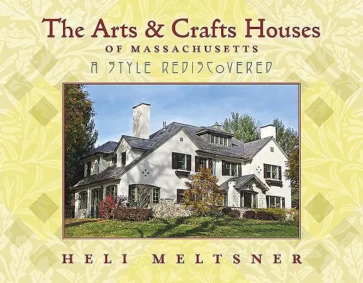 Die Arts and Crafts-Häuser von Massachusetts: Ein wiederentdeckter Stil - The Arts and Crafts Houses of Massachusetts: A Style Rediscovered