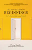 Der Leitfaden für Autoren für Anfänge: Wie man einen guten Anfang für eine Geschichte schreibt - The Writer's Guide to Beginnings: How to Craft Story Openings That Sell