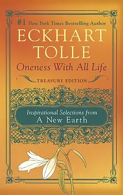 Einssein mit allem Leben: Inspirierende Auswahlen aus Eine neue Erde, Schatzkammer-Ausgabe - Oneness with All Life: Inspirational Selections from a New Earth, Treasury Edition