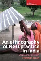 Eine Ethnographie der Ngo-Praxis in Indien: Utopien der Entwicklung - An Ethnography of Ngo Practice in India: Utopias of Development