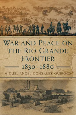 Krieg und Frieden an der Grenze des Rio Grande, 1830-1880, 1 - War and Peace on the Rio Grande Frontier, 1830-1880, 1