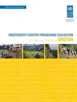 Bewertung der Entwicklungsergebnisse - Bhutan (Zweite Bewertung): Unabhängige Länderprogramm-Evaluierung des Undp-Beitrags - Assessment of Development Results - Bhutan (Second Assessment): Independent Country Programme Evaluation of Undp Contribution