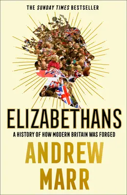 Elisabethaner: Eine Geschichte der Entstehung des modernen Britanniens - Elizabethans: A History of How Modern Britain Was Forged