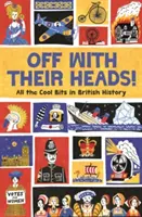 Ab mit dem Kopf! All die coolen Sachen aus der britischen Geschichte - Off with Their Heads!: All the Cool Bits in British History