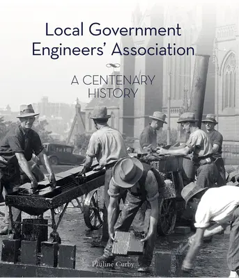 Local Government Engineers' Association: Eine hundertjährige Geschichte - Local Government Engineers' Association: A Centenary History