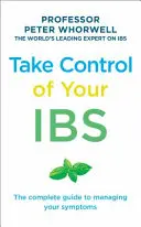 Übernehmen Sie die Kontrolle über Ihren Ibs: Der vollständige Leitfaden zur Bewältigung Ihrer Symptome - Take Control of Your Ibs: The Complete Guide to Managing Your Symptoms