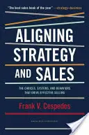 Strategie und Vertrieb in Einklang bringen: Die Entscheidungen, Systeme und Verhaltensweisen, die einen effektiven Verkauf vorantreiben - Aligning Strategy and Sales: The Choices, Systems, and Behaviors That Drive Effective Selling