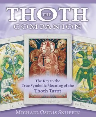 Der Thoth-Begleiter: Der Schlüssel zur wahren symbolischen Bedeutung des Thoth-Tarot - The Thoth Companion: The Key to the True Symbolic Meaning of the Thoth Tarot